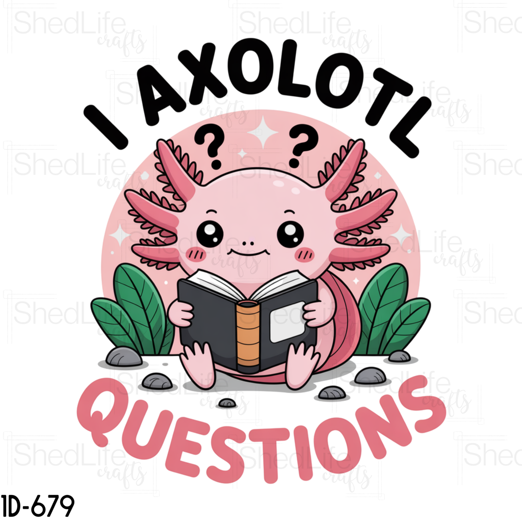 "I Axolotl Questions" Apparel (1D-679)