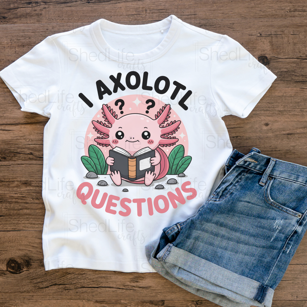 "I Axolotl Questions" Apparel (1D-679)