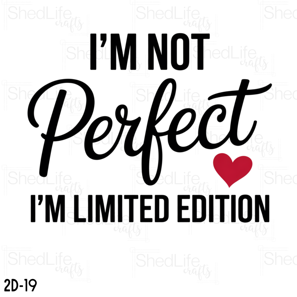 "I'm Not Perfect. I'm Limited Edition" Apparel (2D-19)