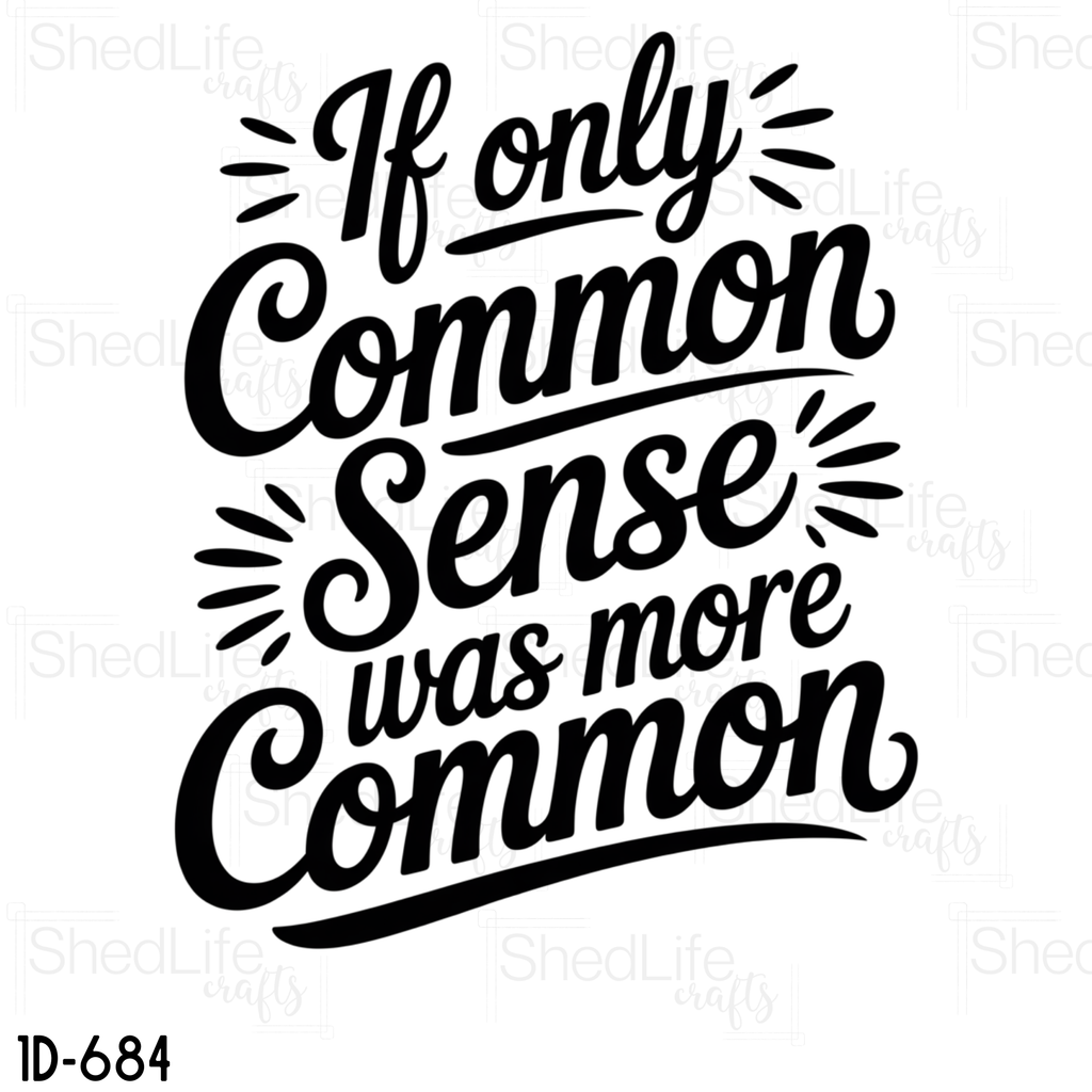 "If Only Common Sense Were Common" Apparel (1D-684)