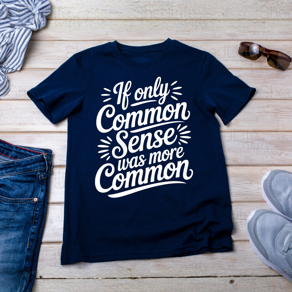 "If Only Common Sense Were Common" Apparel (1D-684)